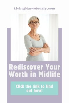 a woman with her arms crossed and the words rediscover your worth in midlife click the link to find out how