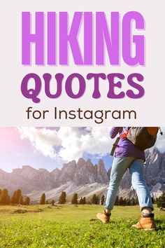 the words hiking quotes for instagram are in front of a photo of a person walking through