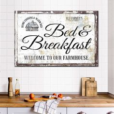 a sign that reads bed and breakfast welcome to our farmhouse house on the wall above a kitchen counter