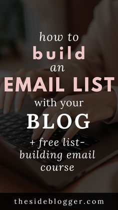 a person typing on a laptop with the text how to build an email list with your blog