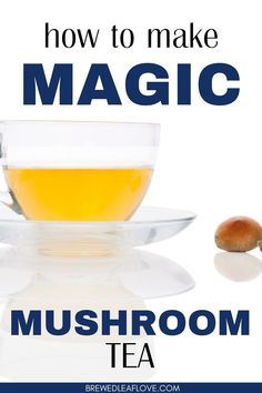 a cup of mushroom tea with the words how to make magic in front of it