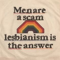 a cross stitch pattern with the words men are a scan lesbianism is the answer