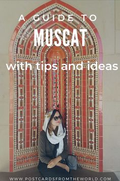 a woman sitting on the ground in front of an ornate doorway with text overlay reading a guide to muscat with tips and ideas