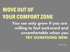 a quote about moving out of your comfortzonee you can only grow if you are falling to feel awkward and uncomfortableable when you try something new