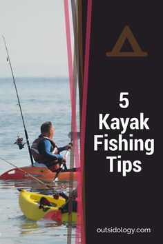 a man in a kayak fishing on the water with text overlay that reads 5 kayak fishing tips