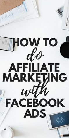 the words how to do affiliate marketing with facebook ads are shown above a laptop and phone