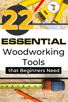 the words 22 essential woodworking tools that beginners need to use in their projects