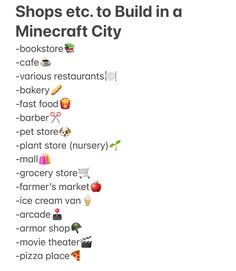 List of what to build in a minecraft city. Book store, cafe, restaurants, bakery, fast food, barber, pet store, plant store, mall, grocery store, farmers market, ice cream van, arcade, armor shop, movie theater, pizza place Aesthetic Minecraft Town Ideas, Mincraft Idea Town, Minecraft City Builds Ideas, Minecraft Challenges Building, Things To Add To Your Minecraft Town, Minecraft City Ideas List, Minecraft Village Checklist, Minecraft Todo List