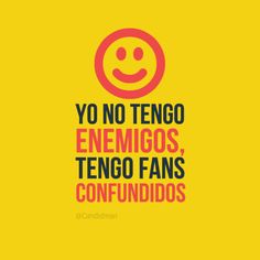 a yellow and red poster with the words yo no tengo enemigos tego fans confundidos