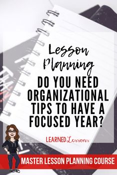 a notebook with the title lesson planning do you need organizational tips to have a focused year?