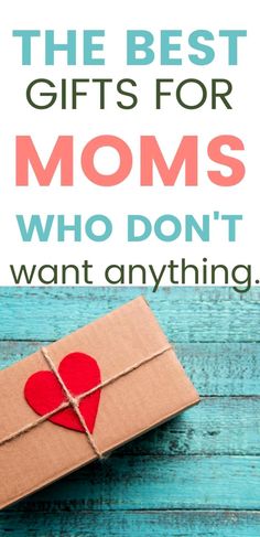 the best gifts for moms who don't want anything to give them up