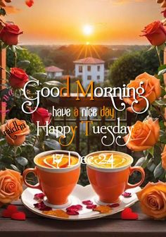 two cups of coffee sitting on top of a table next to roses and the words good morning have a nice day happy tuesday