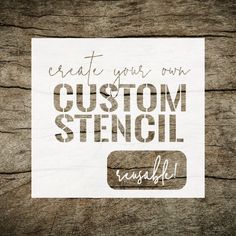 a piece of paper with the words create your own custom stencil