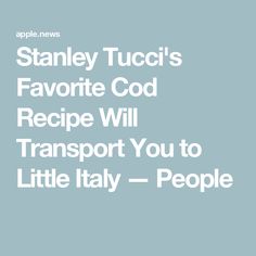 the words stanley tucci's favorite god recipe will transport you to little italy