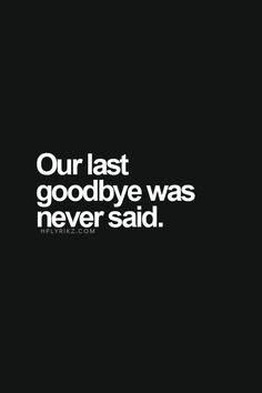 a black and white photo with the words'our last goodbye was never said '