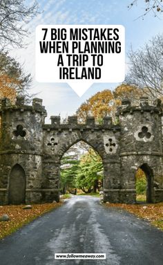 an old stone gate with the words 7 big mistakes when planning a trip to ireland