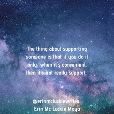 an image with the words, the thing about supporting someone is that if you do it only when it's convenient, then it's not really support