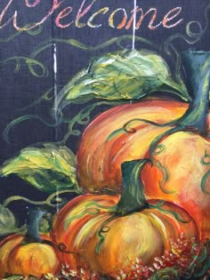 an acrylic painting of pumpkins with the words welcome painted on it's side