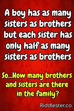 a red background with text that reads, a boy has as many sisters as brothers but each sister has only half as many sisters