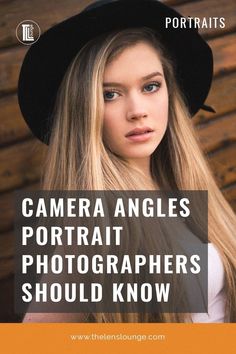 a girl with long blonde hair wearing a black hat and white shirt, text reads camera angles portrait photographers should know