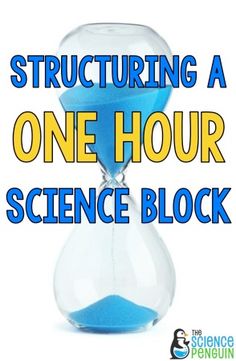 an hourglass with blue sand in it and the words, structureding a one hour science block