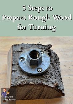 a wooden block with the words 5 steps to prepare rough wood for turning on it