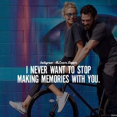 a man and woman on a bicycle with the caption i never want to stop making memories with you