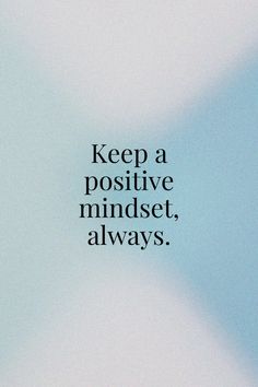 the words keep a positive mindset, alwayss are written in black on a light blue background