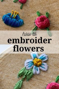 how to embroider flowers on burlock with text overlay that reads, how to embroider flowers