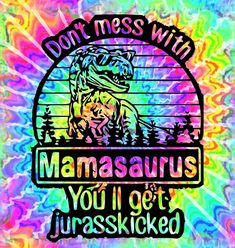 a colorful background with the words don't mess with manasauruss you'll got