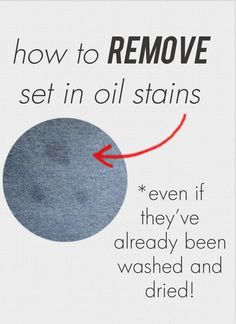 a poster with the words how to remove set in oil stains even if they've already been washed and dried