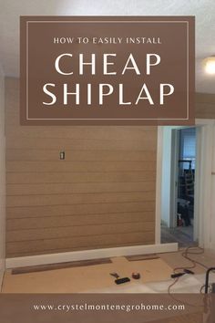 an empty room with the words how to easily install cheap shiplap on it