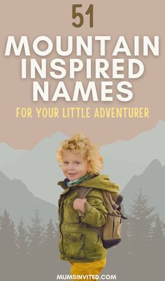 a little boy with a backpack and the words 51 mountain inspired names for your little adventurer