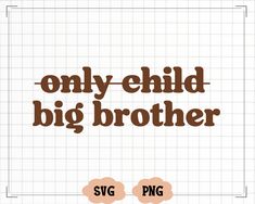 the words only child, big brother and svg are shown in brown on a white background