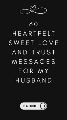 a black and white photo with the words go heart felt sweet love and trust messages for my husband