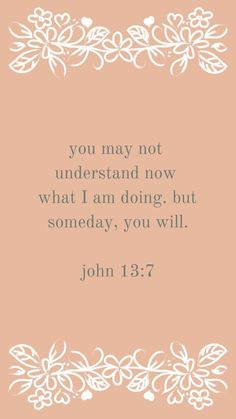 a pink background with white flowers and the words, you may not understand now what i am