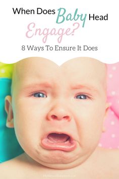 a baby with the words when does baby head engage? 8 ways to ensure it does