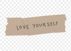 a piece of paper with the words love your self on it png clipart