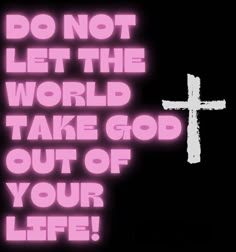 a cross with the words do not let the world take god out of your life