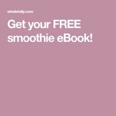 the text get your free smoothie e - book is shown in white on a pink background