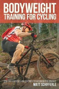 a man riding a bike on top of a dirt road in the woods with text that reads bodyweight training forcycling