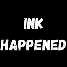 the words ink happened written in white on a black background