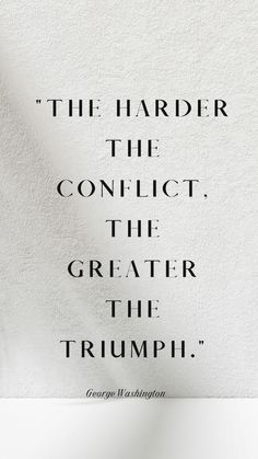 the quote is written on top of a piece of paper that says,'the harder the conflict the greater the triumph george washington