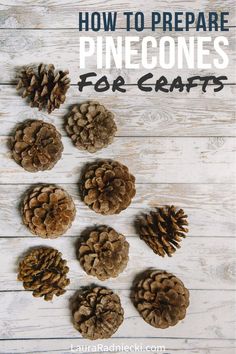 pine cones are arranged on a white wooden surface with the words how to prepare pinecones for crafts