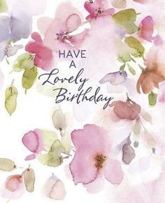 a birthday card with watercolor flowers and the words have a lovely birthday