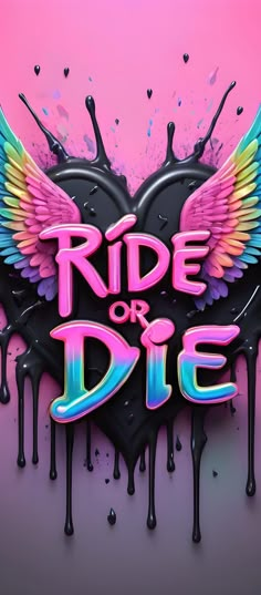 the words ride or die are painted in pink, blue and purple with dripping paint