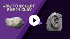 a video demonstrating how to sculpt ear in clay