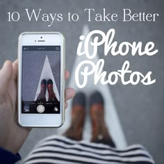 someone holding an iphone in their hand with the text 10 ways to take better photos