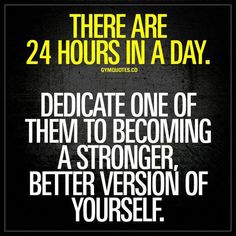 there are 24 hours in a day dedicated to becoming a strong, successful person today