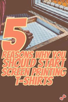 the text reads 5 reasons why you should start screen printing for t - shirts